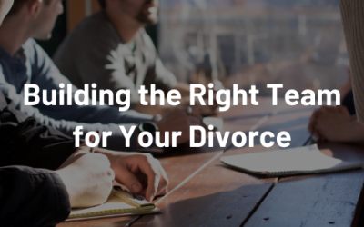 Building the Right Team for Your Divorce